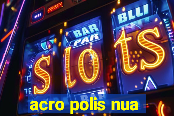 acro polis nua